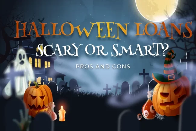 Halloween Loans: A Scary or Smart Choice? Halloween Loans: A Scary or Smart Choice?
