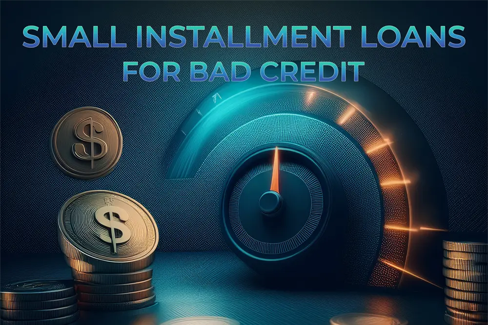 Small Installment Loans for Bad Credit — What You Should Know 1 Small Installment Loans for Bad Credit — What You Should Know